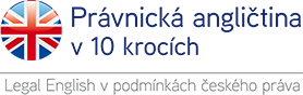 Pr�vnick� angli�tina v 10 kroc�ch - Legal English v podm�nk�ch �esk�ho pr�va